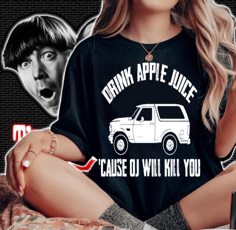 Drink Apple Juice Because OJ Will Kill You Shirt woman shirt