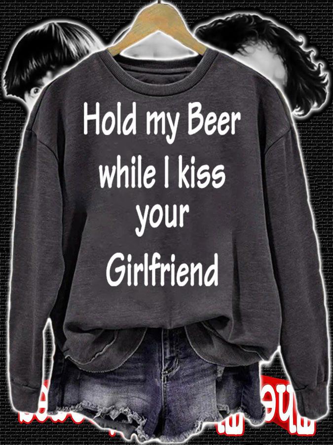 Hold My Beer While I Kiss Your Girlfriend Shirt sweatshirt