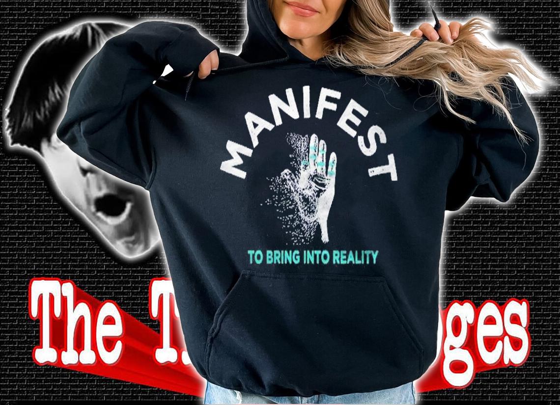 Manifest To Bring Into Reality Pullover Shirt hoodie