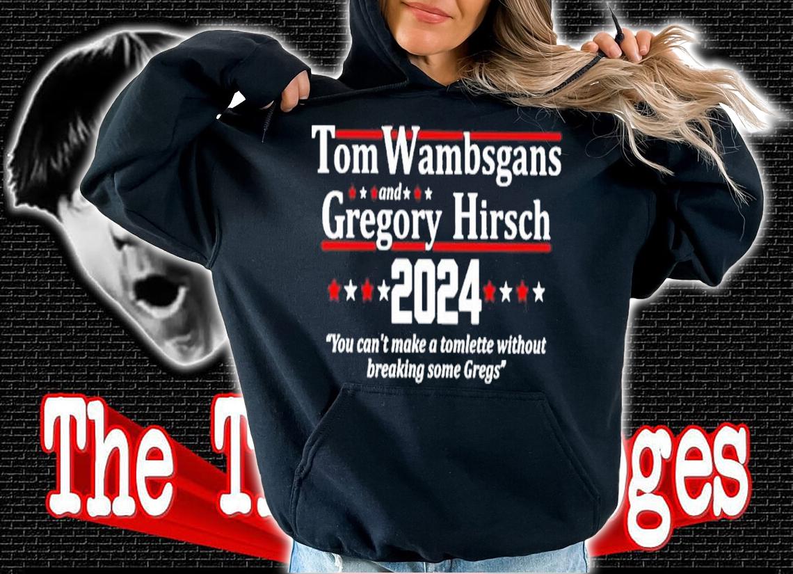 Tom Wambsgans And Gregory Hirsch 2024 You Can't Make A Tomlette Without Breaking Some Gregs Shirt hoodie