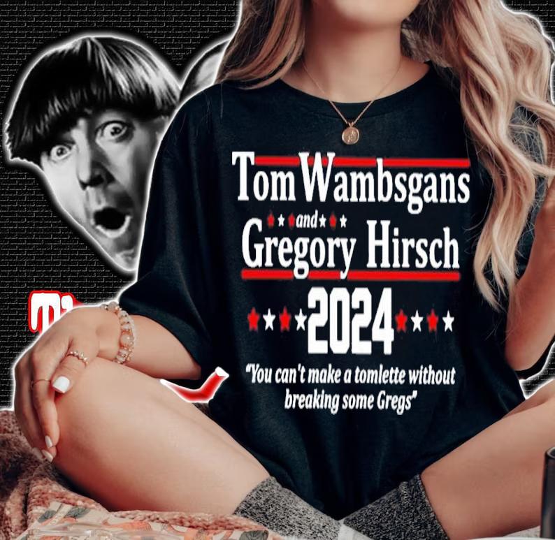 Tom Wambsgans And Gregory Hirsch 2024 You Can't Make A Tomlette Without Breaking Some Gregs Shirt woman shirt