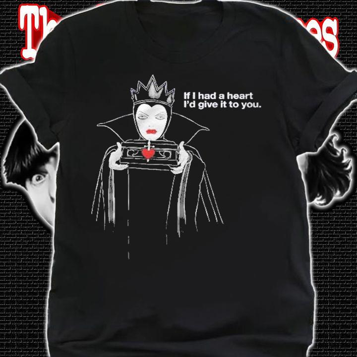 Villains Evil Queen If I Had A Heart Shirt shirt