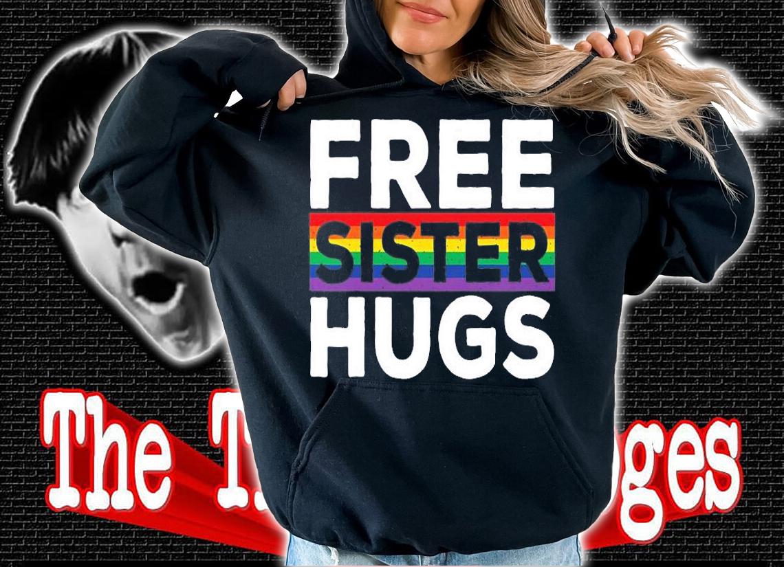 Free Sister Hugs LGBT Flag Gay Pride Parades Rainbow T-Shirt hoodie