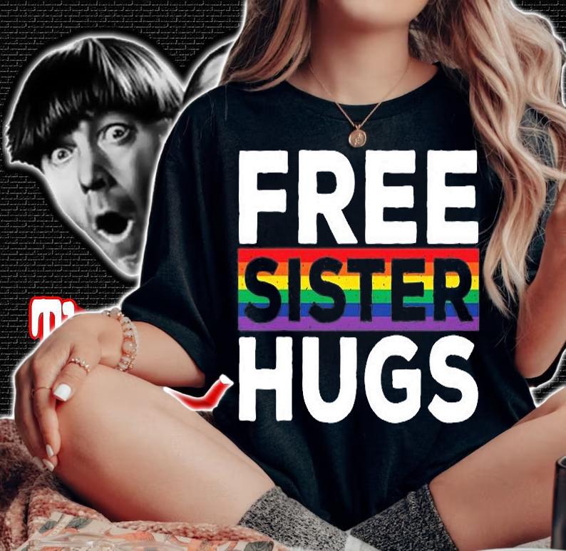 Free Sister Hugs LGBT Flag Gay Pride Parades Rainbow T-Shirt woman shirt