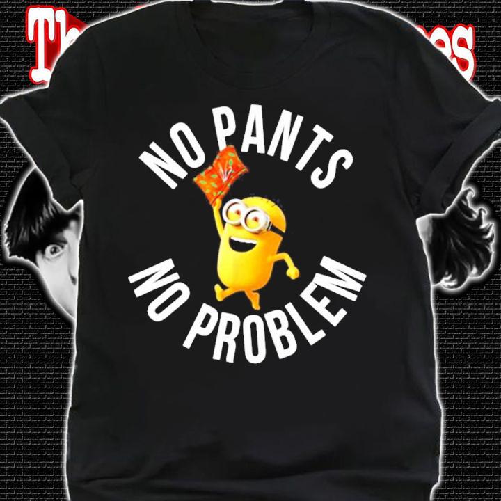Official Minion No Pants No Problems Shirt