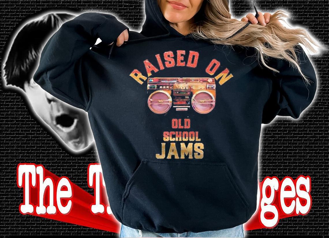 Raised On Old School Jams Vintage Hip Hop R&B Music Shirt hoodie