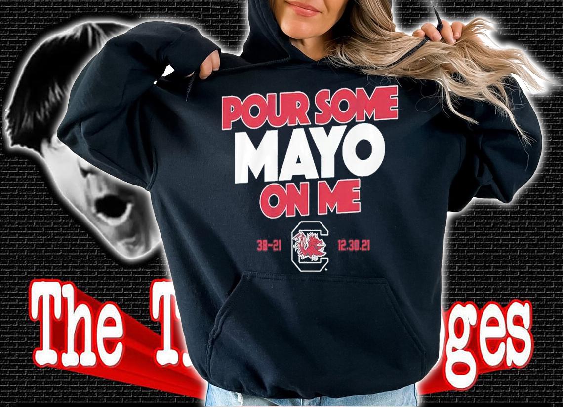 South Carolina Pour Some Mayo On Me Shirt hoodie