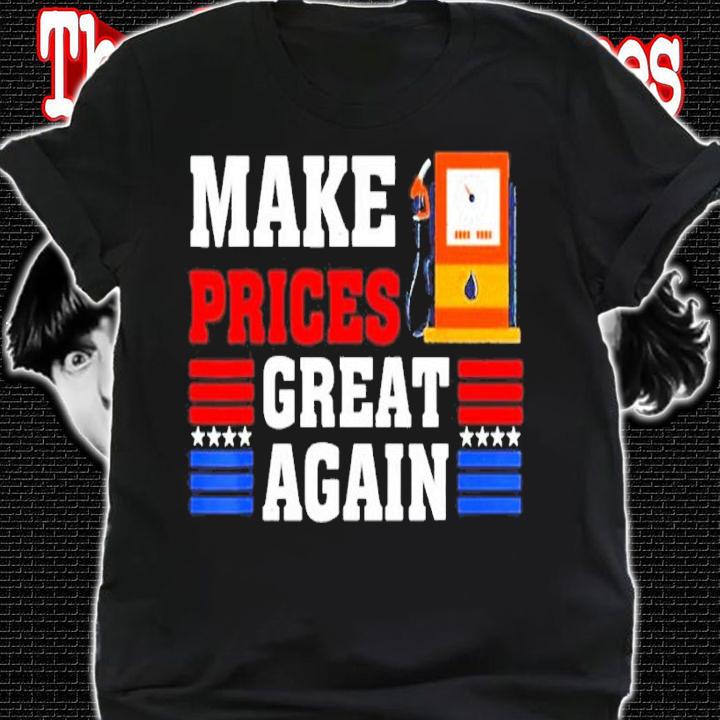 Trump Supporter Make Gas Prices Great Again Shirt shirt