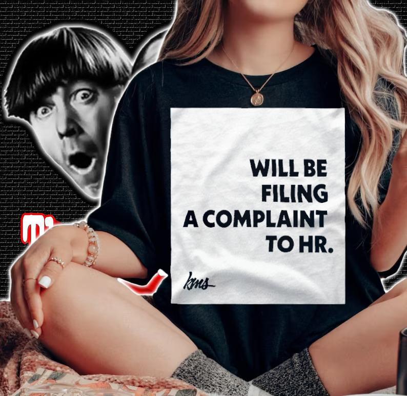 Will Be Filing A Complaint To HR Shirt woman shirt
