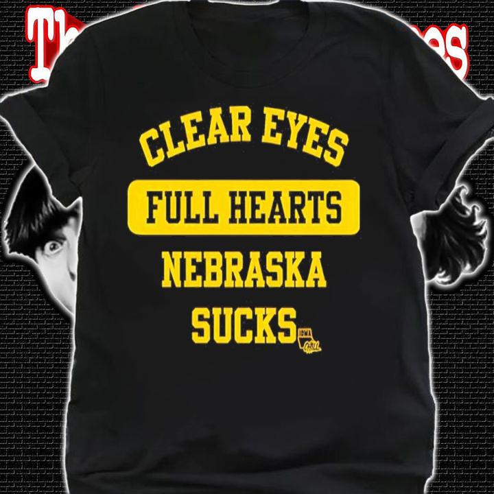 Clear Eyes Full Hearts Nebraska Sucks Iowa Chill Shirt