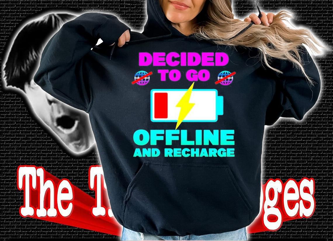 Decided To Go Offline And Recharge T-Shirt