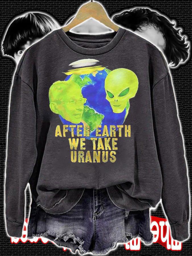 Fauci Alien UFO after Earth we take Uranus T-shirt sweatshirt