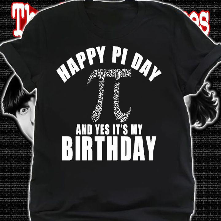 Happy Pi Day And Yes Its My Birthday T-Shirt shirt