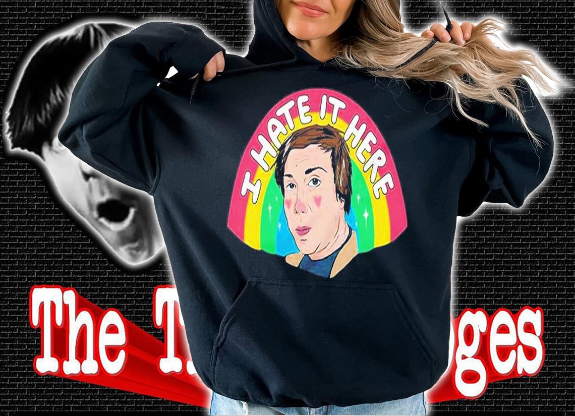 I Hate It Here T-Shirt hoodie