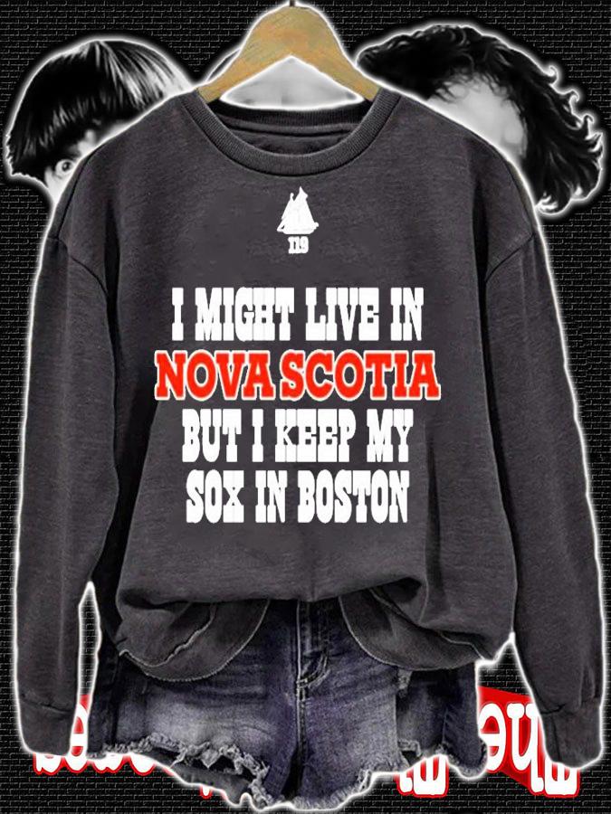 I Might Live In Nova Scotia But I Keep My Sox In Boston T-Shirt sweatshirt