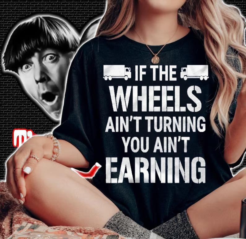 If The Wheels Aint Turning Trucker Tee Gift shirt woman shirt