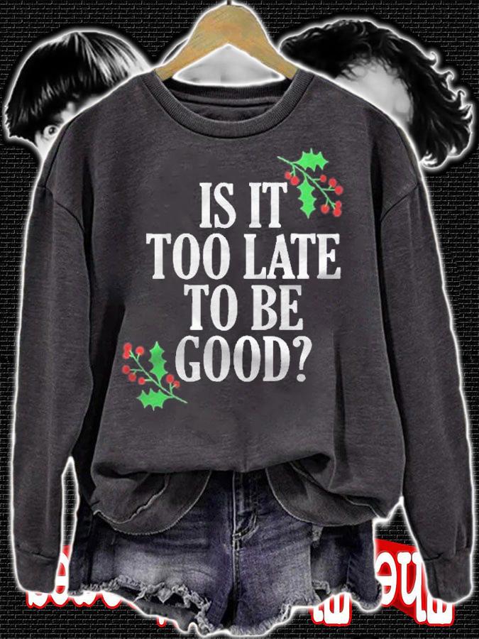 Is It Too Late To Be Good For The Naughty Funny Christmas Shirt sweatshirt