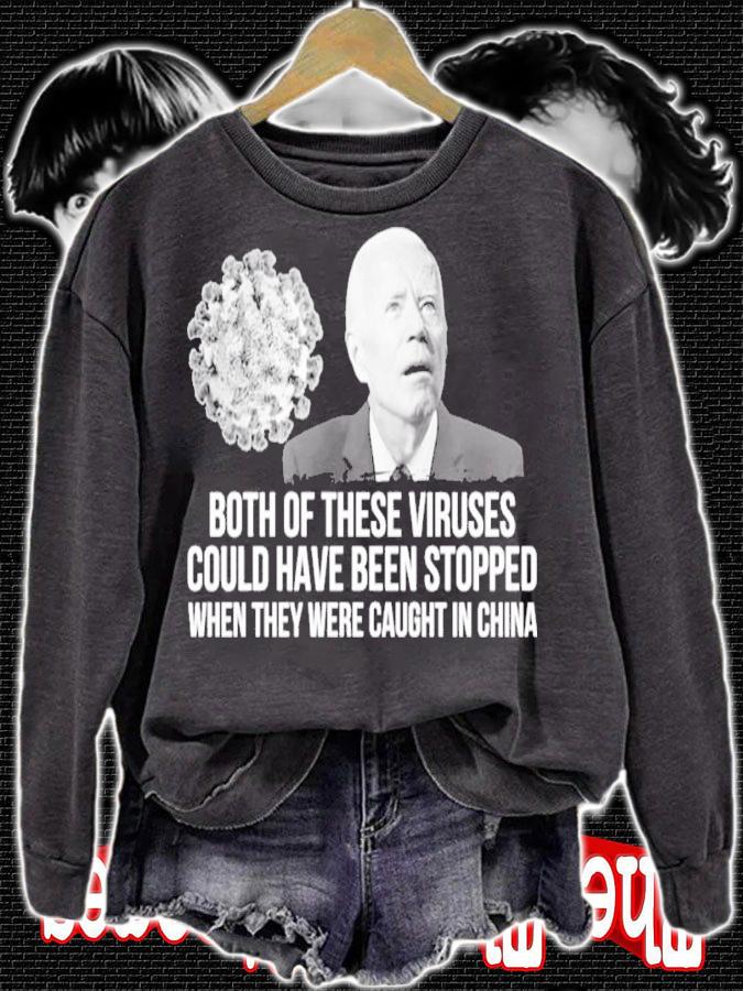 Joe Biden Both Of These Viruses Could Have Been Stopped When They Were Caught In China Shirt sweatshirt