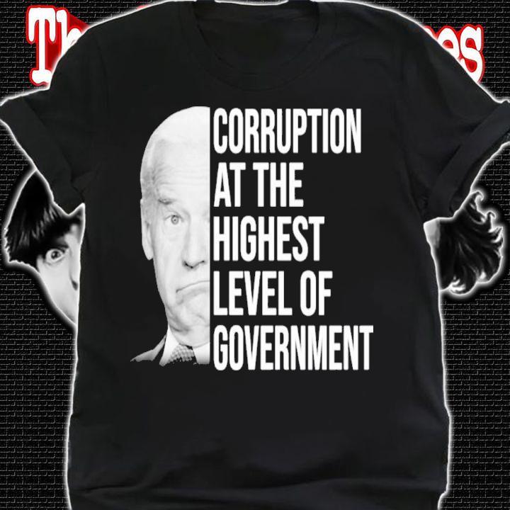 Joe Biden Corruption At The Highest Level Of Government Shirt shirt