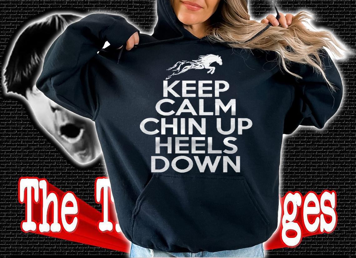 Keep Calm Chin Up Heels Down Funny Horse Equestrian Riding Shirt