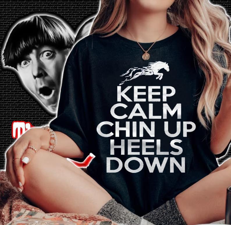 Keep Calm Chin Up Heels Down Funny Horse Equestrian Riding Shirt