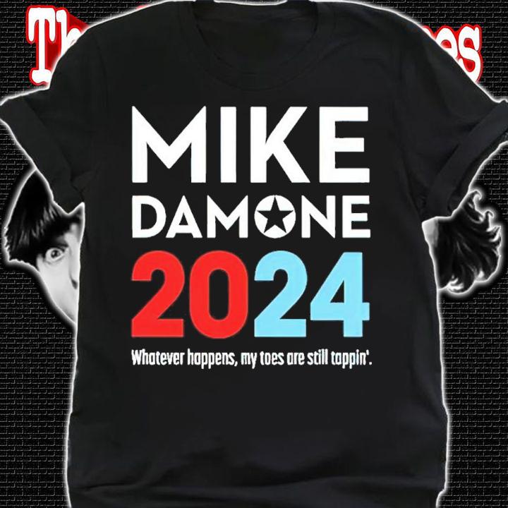 Mike Damone 2024 Whatever Happens My Toes Are Still Toppin' Shirt