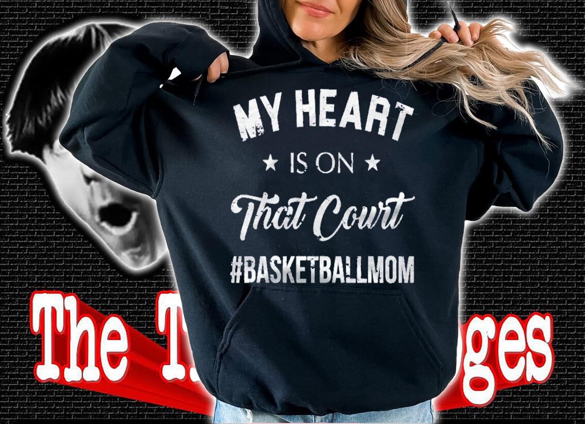 My Heart Is On That Court Mom Gift Basketball Shirt hoodie