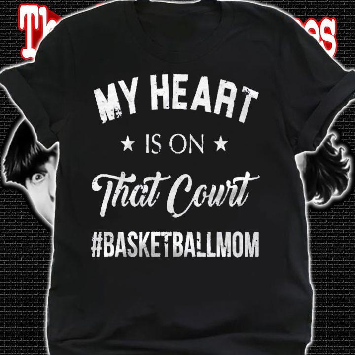 My Heart Is On That Court Mom Gift Basketball Shirt shirt