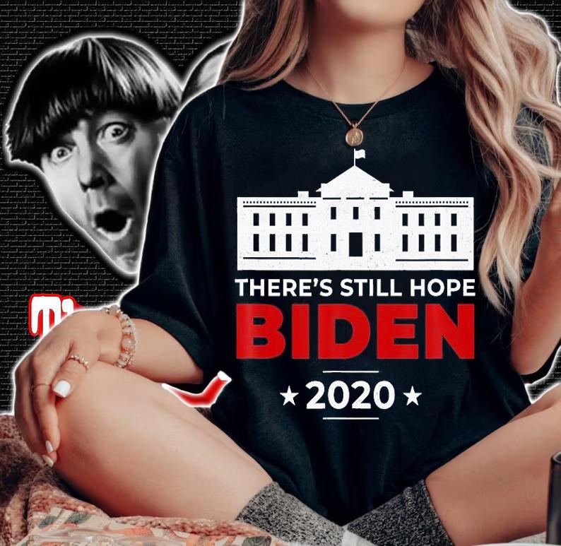 There's Still Hope Biden 2020 White House T-Shirt woman shirt