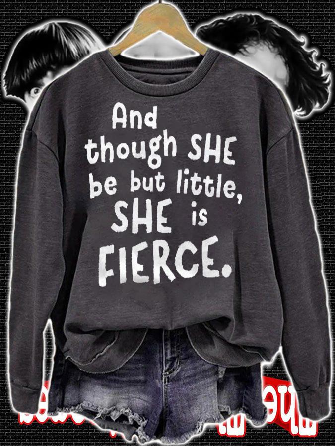 Though She Be But Little She Is Fierce Inspirational Saying Shirt sweatshirt