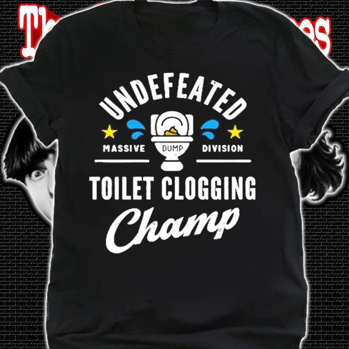 Undefeated Toilet Clogging Champ shirt shirt