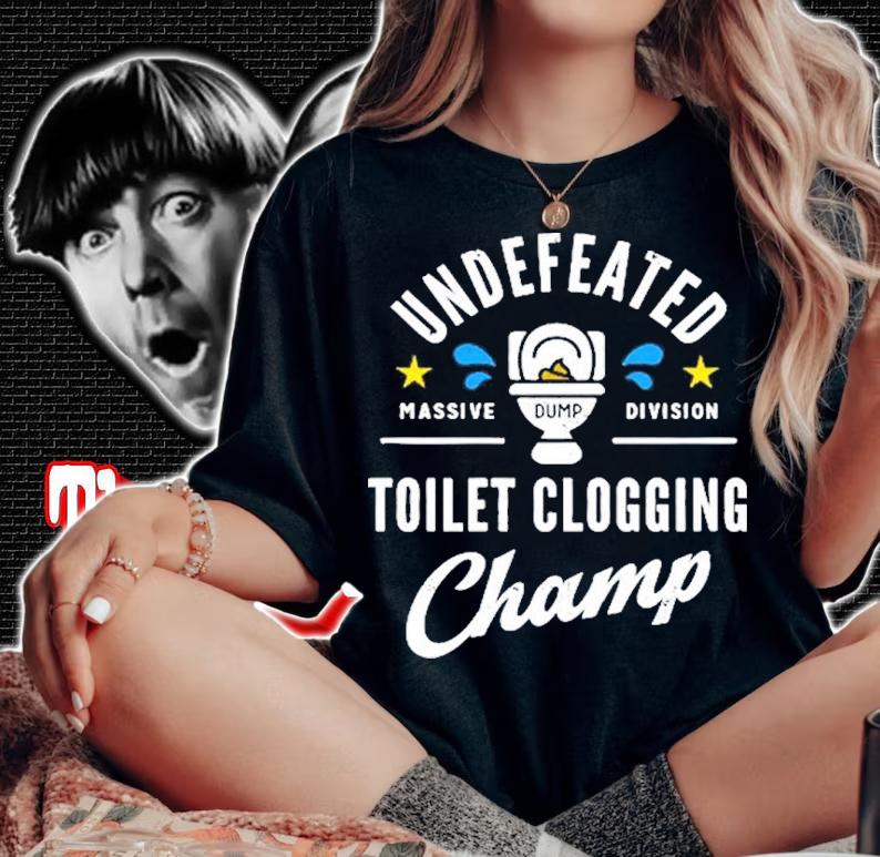 Undefeated Toilet Clogging Champ shirt woman shirt