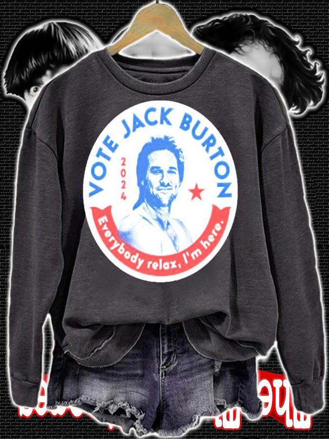 Vote Jack Burton 2024 Everybody Relax I'm Here Shirt sweatshirt