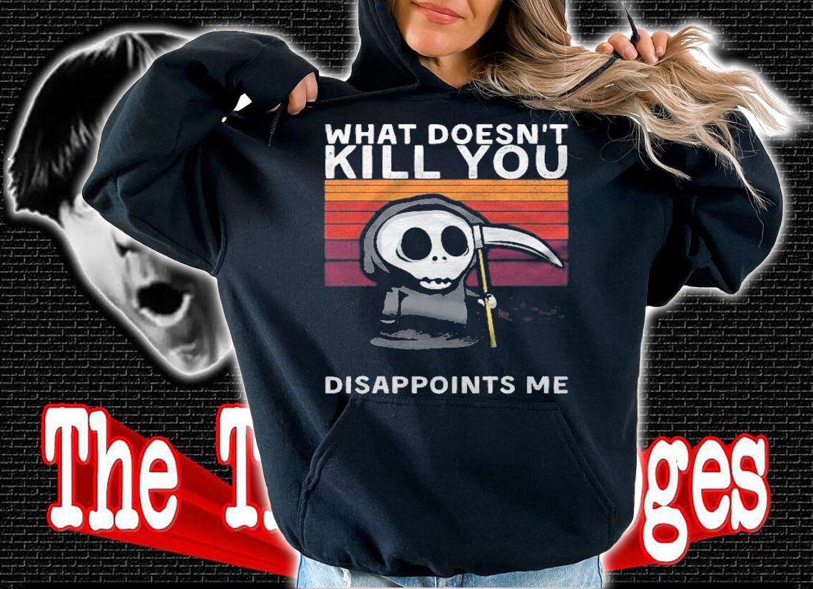 What Doesnt Kill You Disappoints Me Grim Reaper Black Humor Shirt