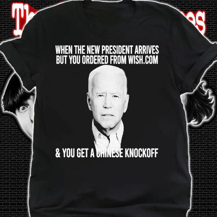 When the new president arrives but you ordered from wish.com and you get a Chinese knockopp shirt shirt