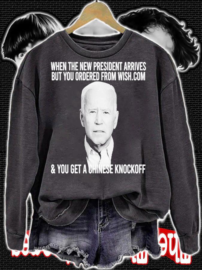 When the new president arrives but you ordered from wish.com and you get a Chinese knockopp shirt sweatshirt
