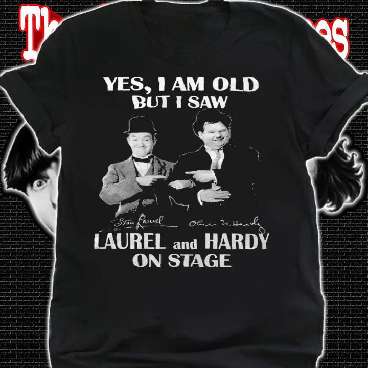 Yes I Am Old But I Saw Laurel And Hardy On Stage Signatures t-shirt shirt
