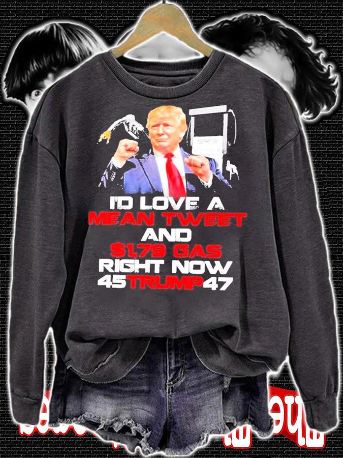 Donald Trump I'd Love A Mean Tweet And $1,79 Gas Right Now 45 Trump 47 Shirt