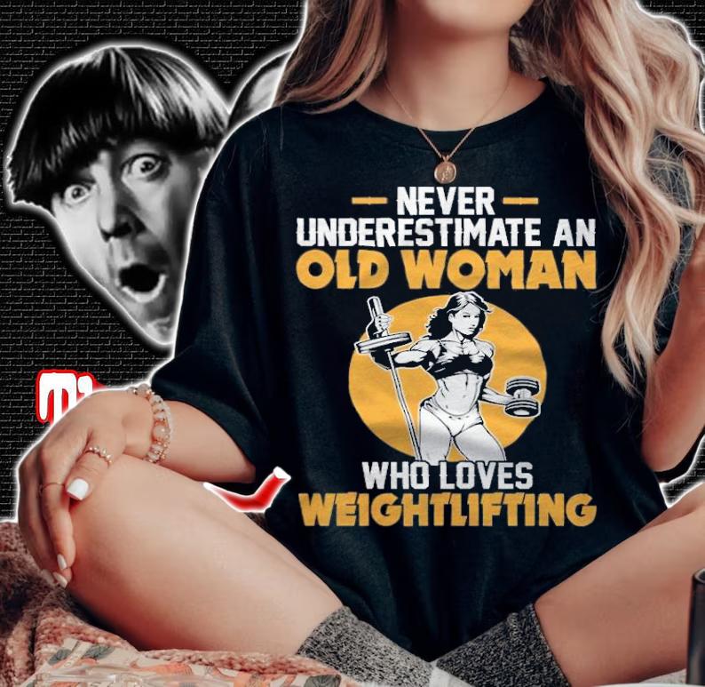 Never underestimate an old woman who loves weightlifting T-shirt woman shirt