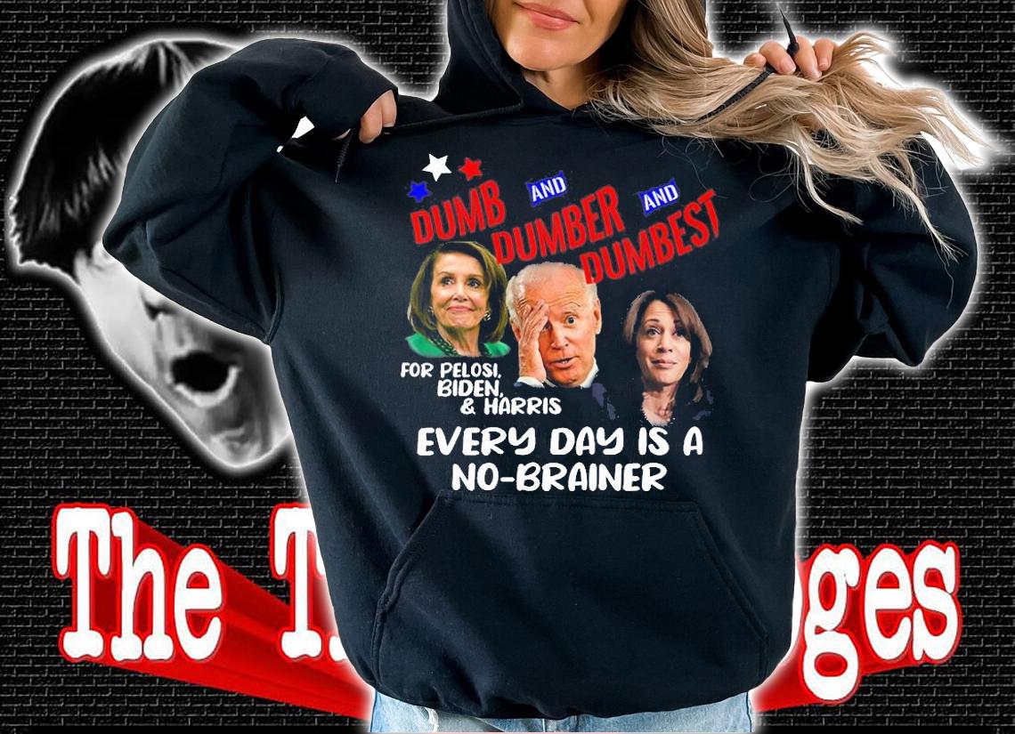 Pelosi, Biden, Harris, Are Dumb T-Shirt