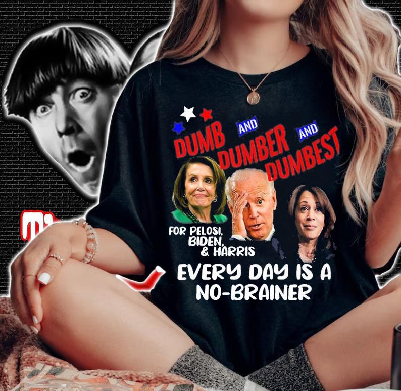 Pelosi, Biden, Harris, Are Dumb T-Shirt