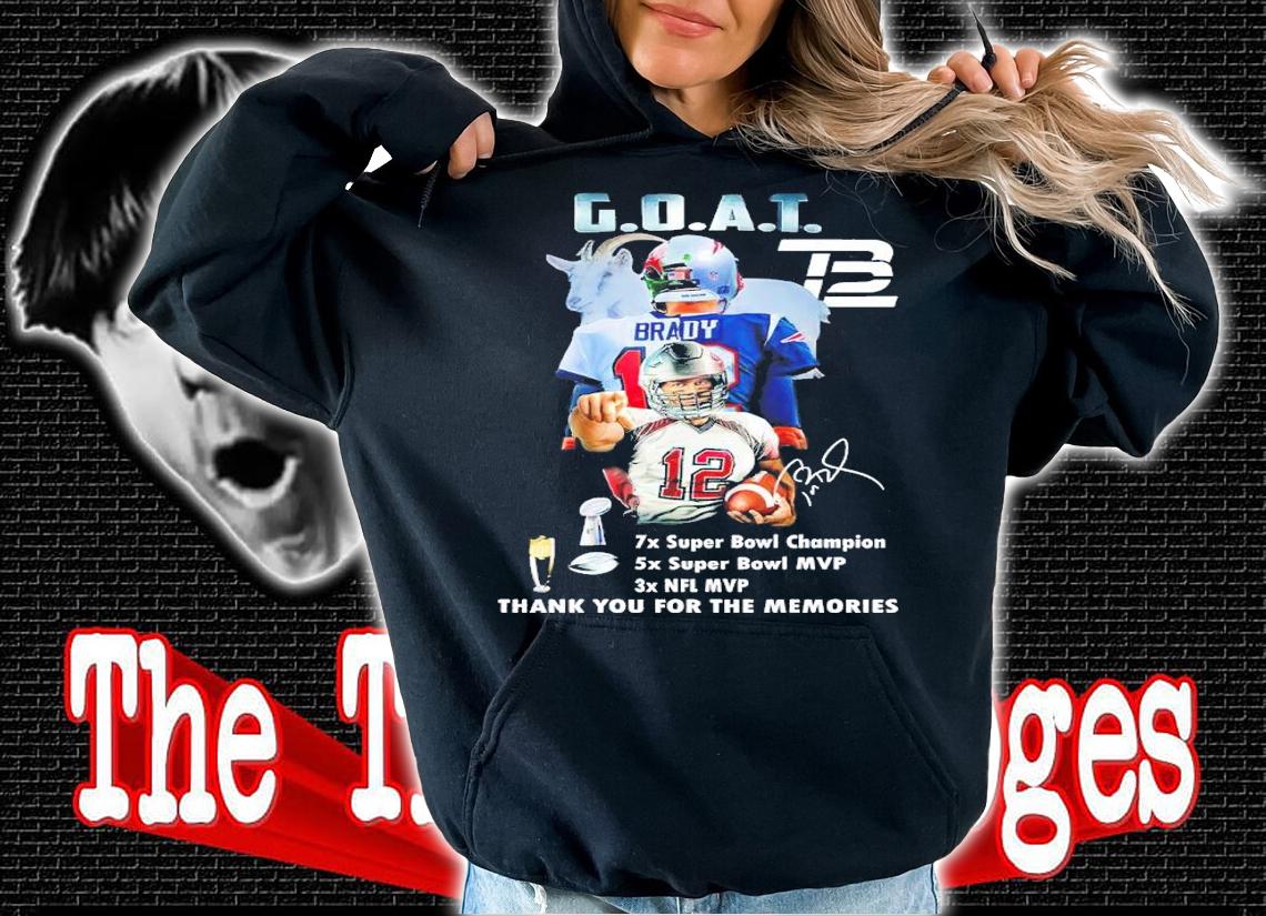 Tom Brady GOAT 7x Super Bowl Champions 5x Super Bowl MVP 3x NFL MVP Signatures Thank You For The Memories Shirt hoodie