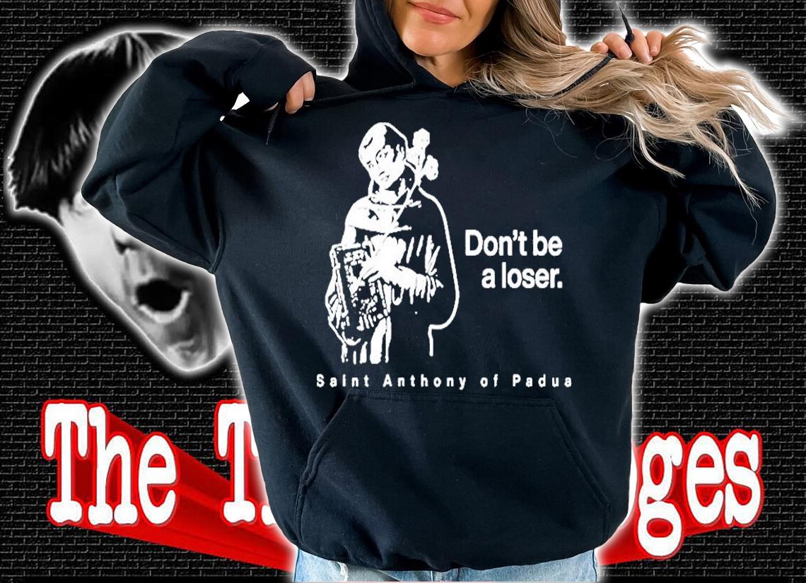 Dont Be A Loser St. Anthony Of Padua T-Shirt