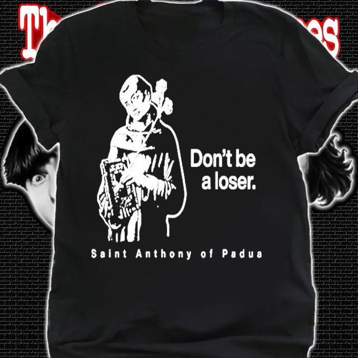 Dont Be A Loser St. Anthony Of Padua T-Shirt