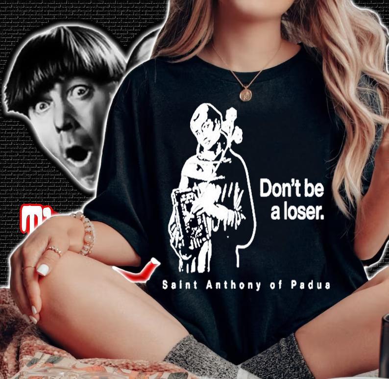 Dont Be A Loser St. Anthony Of Padua T-Shirt
