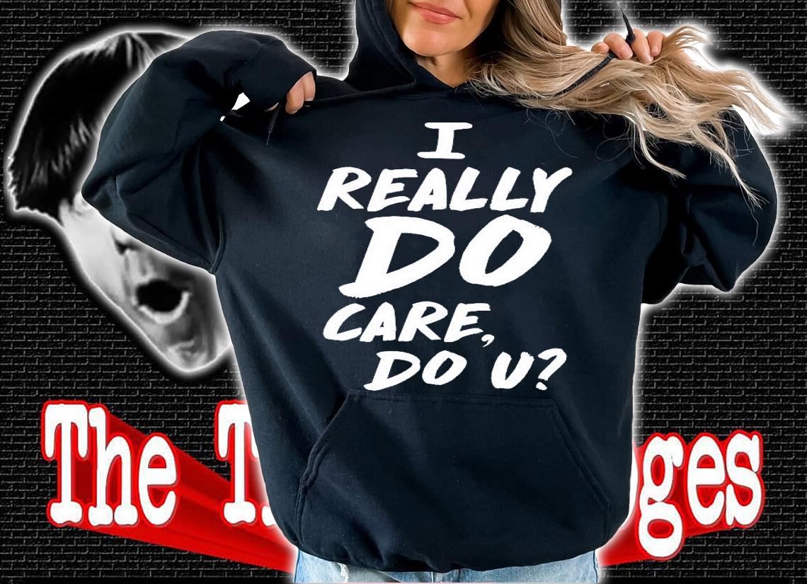 I Really Do Care, Do U T-Shirt