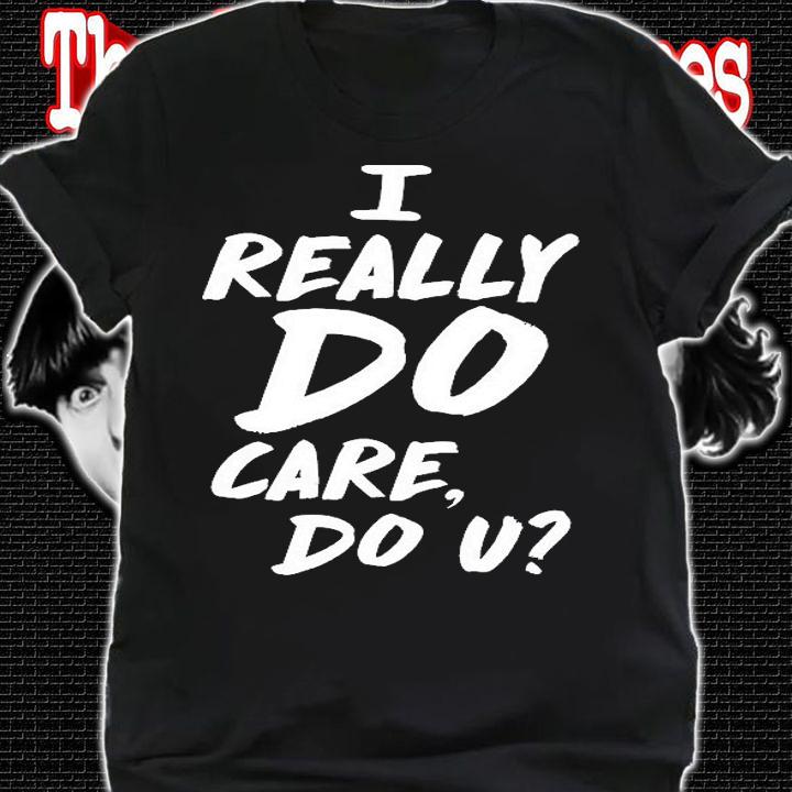 I Really Do Care, Do U T-Shirt