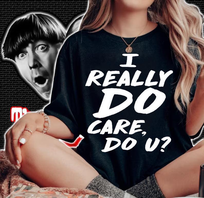 I Really Do Care, Do U T-Shirt