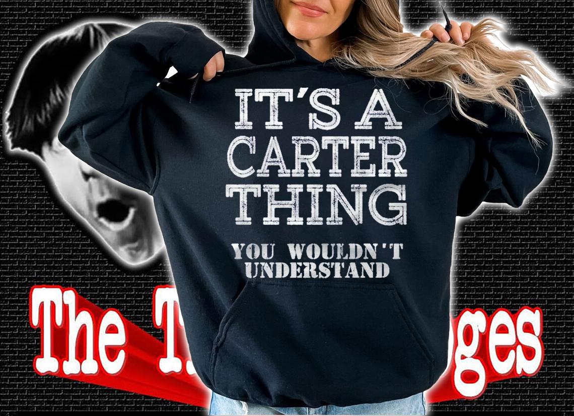 Its A Carter Thing You Wouldnt Understand Matching Family Shirt hoodie