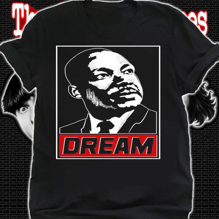 Martin Luther King Dream Martin Luther King T-Shirt shirt